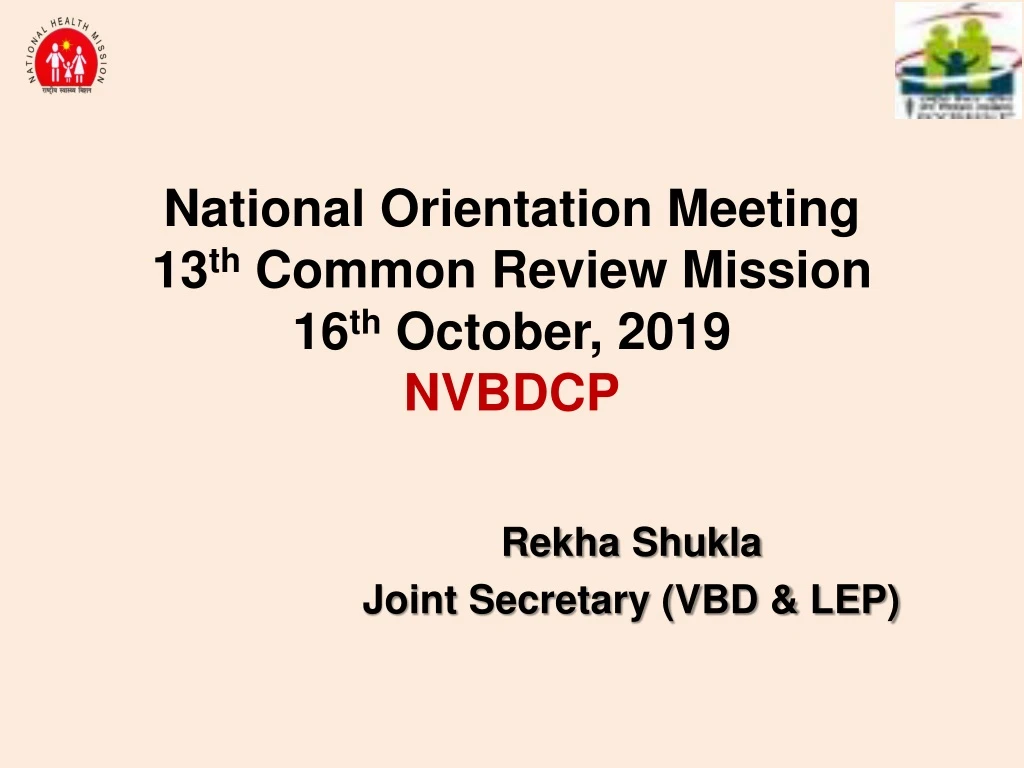 national orientation meeting 13 th common review mission 16 th october 2019 nvbdcp