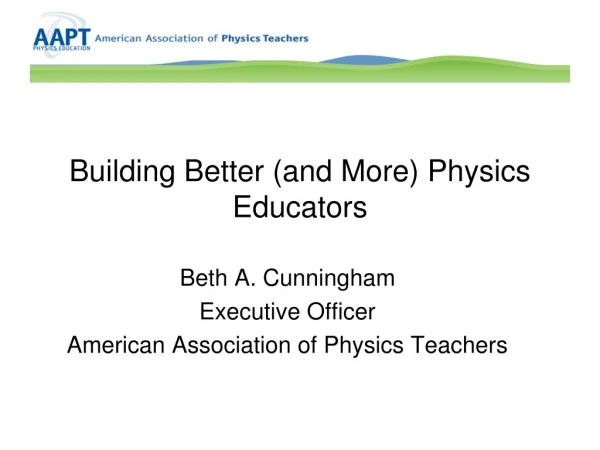 Building Better (and More) Physics Educators