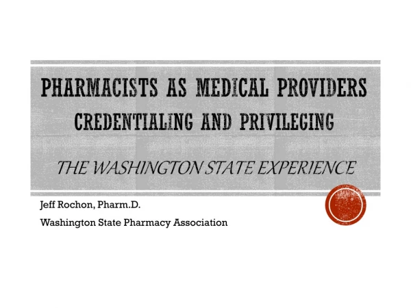 Pharmacists as Medical Providers Credentialing and Privileging The Washington State Experience