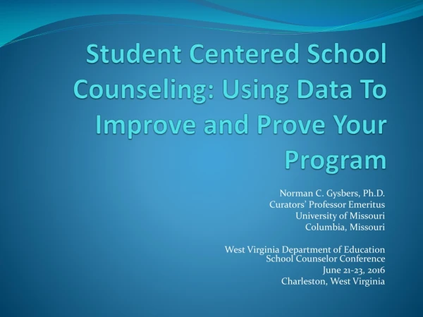 Student Centered School Counseling: Using Data To Improve and Prove Your Program