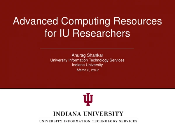 Advanced Computing Resources for IU Researchers