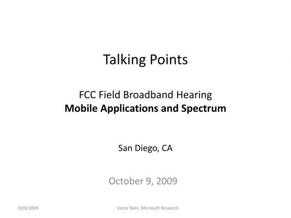 Talking Points FCC Field Broadband Hearing Mobile Applications and Spectrum San Diego, CA