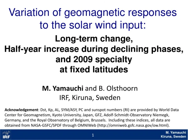 Variation of geomagnetic responses to the solar wind input: