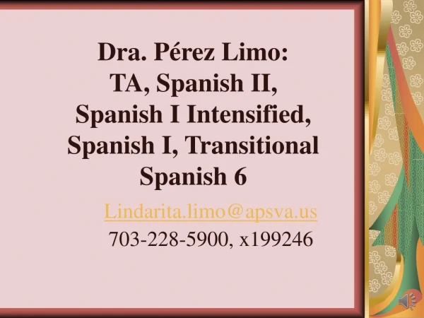 Dra. Pérez Limo: TA, Spanish II, Spanish I Intensified, Spanish I, Transitional Spanish 6