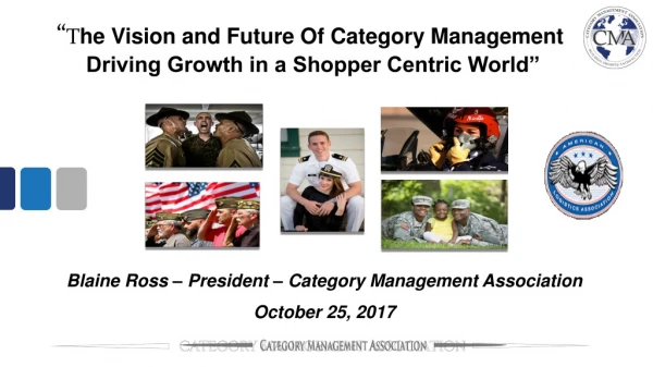 “ T he Vision and Future Of Category Management Driving Growth in a Shopper Centric World”