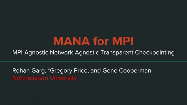 MANA for MPI MPI-Agnostic Network-Agnostic Transparent Checkpointing