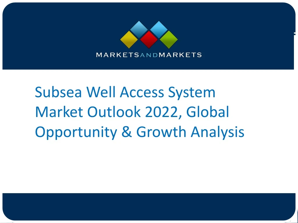 subsea well access system market outlook 2022
