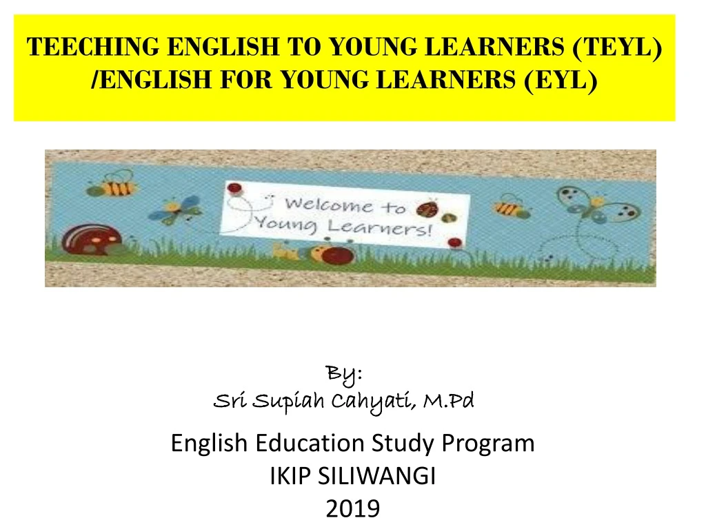 teeching english to young learners teyl english for young learners e yl by sri supiah cahyati m pd