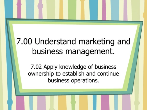 7.00 Understand marketing and business management.