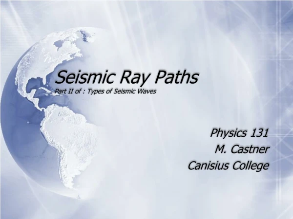 Seismic Ray Paths Part II of : Types of Seismic Waves