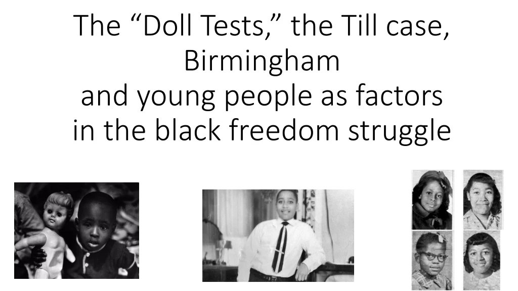 the doll tests the till case birmingham and young people as factors in the black freedom struggle