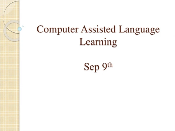 Computer Assisted Language Learning Sep 9 th