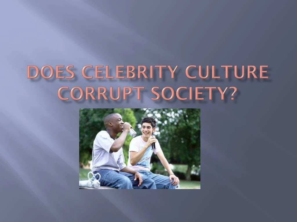 does celebrity culture corrupt society