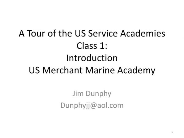 A Tour of the US Service Academies Class 1: Introduction US Merchant Marine Academy