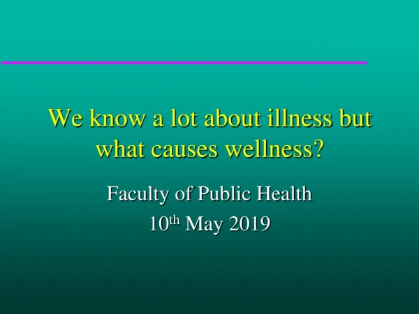 We know a lot about illness but what causes wellness?