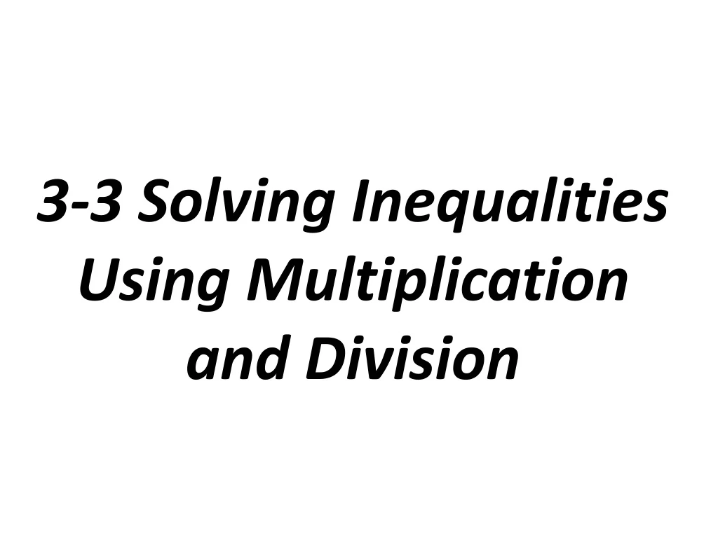 3 3 solving inequalities using multiplication and division