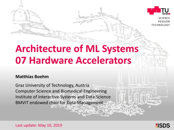 Architecture of ML Systems 07 Hardware Accelerators