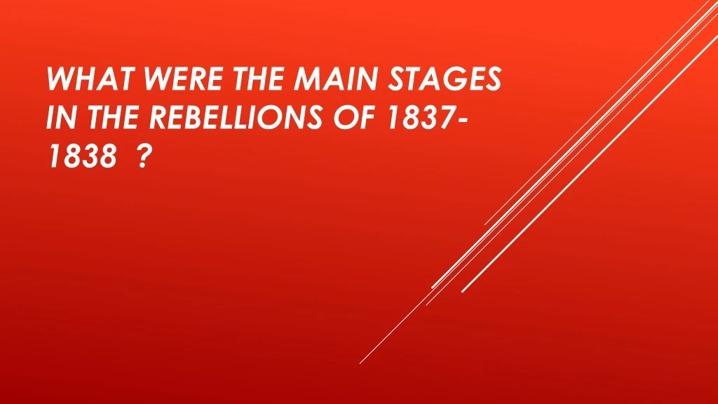 what were the main stages in the rebellions of 1837 1838