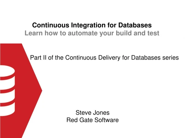 Continuous Integration for Databases Learn how to automate your build and test