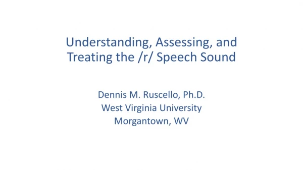 Understanding, Assessing, and Treating the /r/ Speech Sound