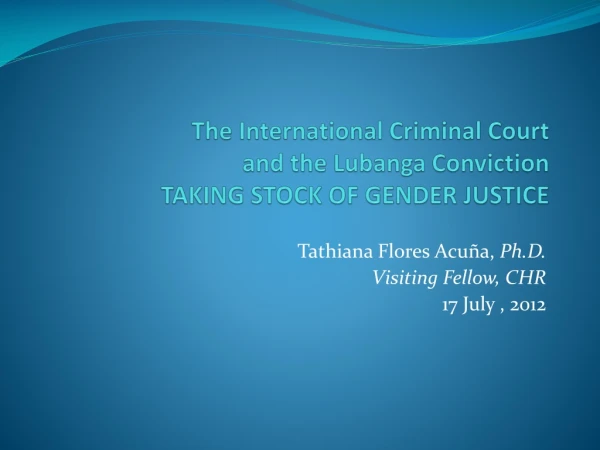 The International Criminal Court and the Lubanga Conviction TAKING STOCK OF GENDER JUSTICE
