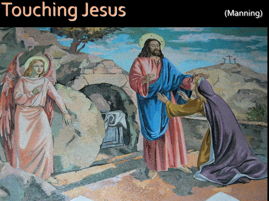 touching jesus manning