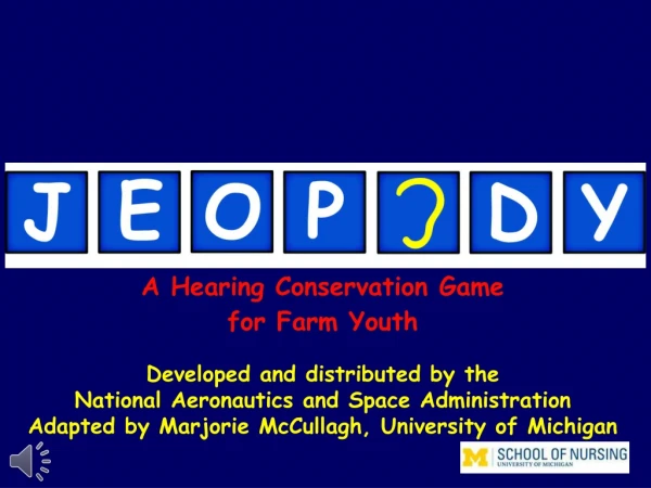 A Hearing Conservation Game for Farm Youth Developed and distributed by the