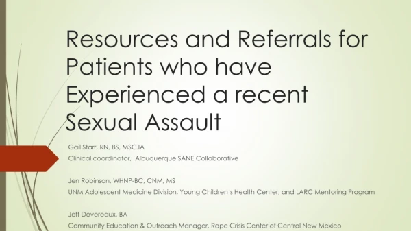 Resources and Referrals for Patients who have Experienced a recent S exual Assault