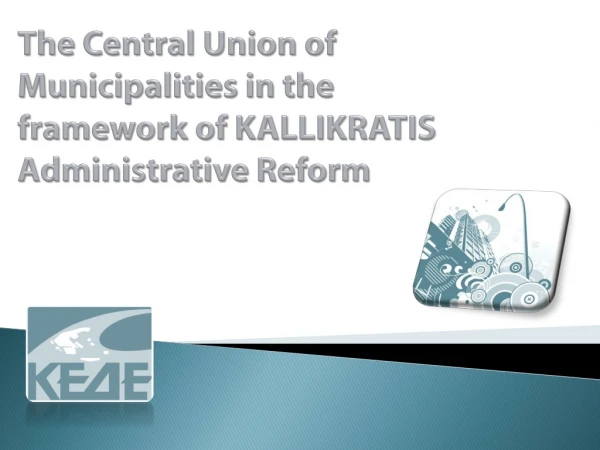 The Central Union of Municipalities in the framework of KALLIKRATIS Administrative Reform