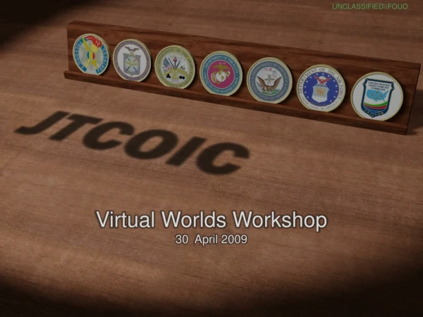 Virtual Worlds Workshop 30 April 2009