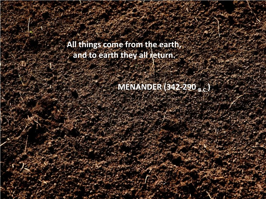 all things come from the earth and to earth they