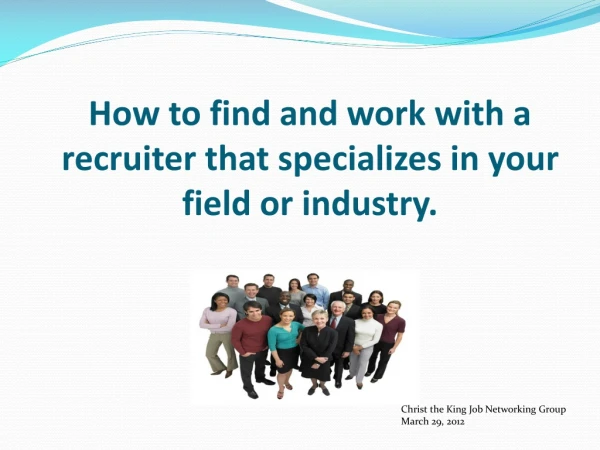 How to find and work with a recruiter that specializes in your field or industry.