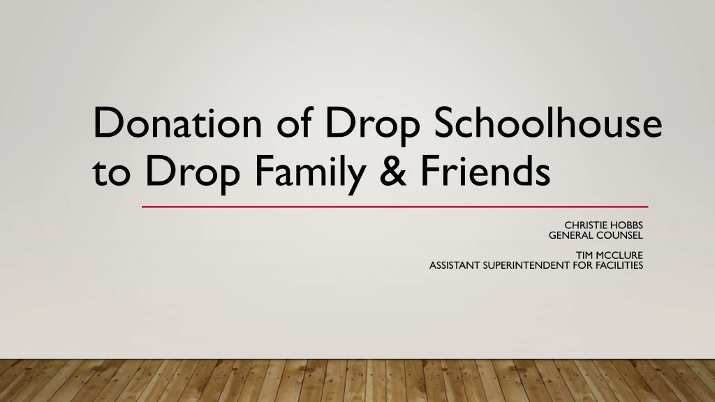 donation of drop schoolhouse to drop family friends
