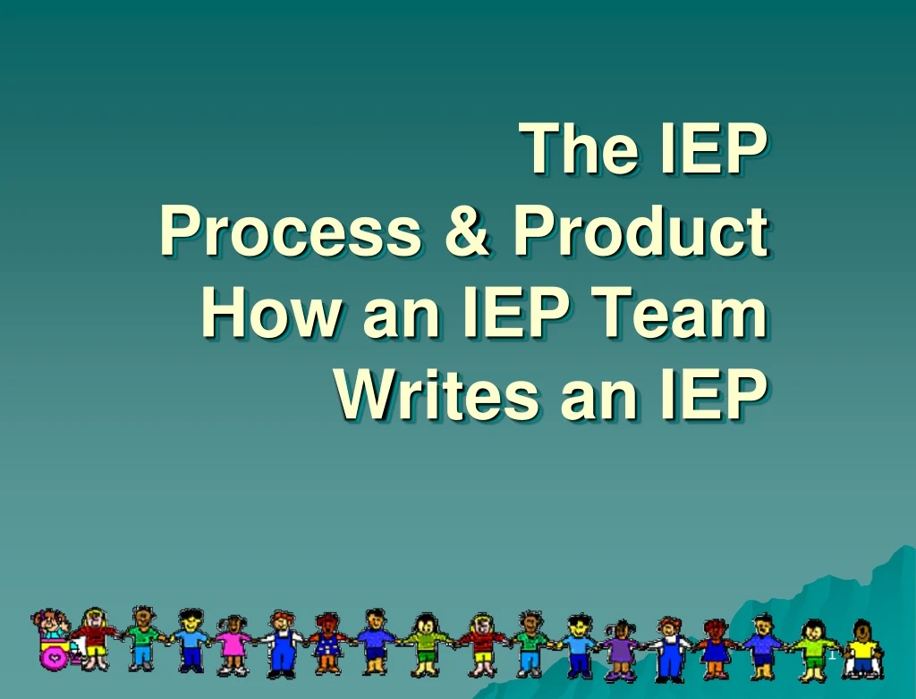 the iep process product how an iep team writes an iep