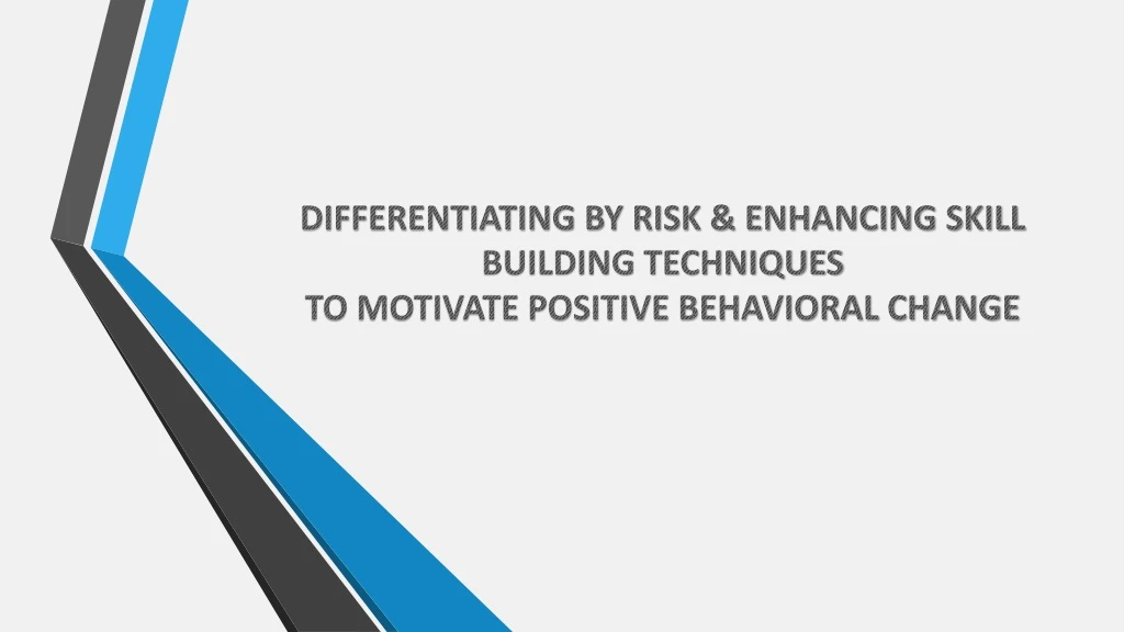 differentiating by risk enhancing skill building techniques to motivate positive behavioral change