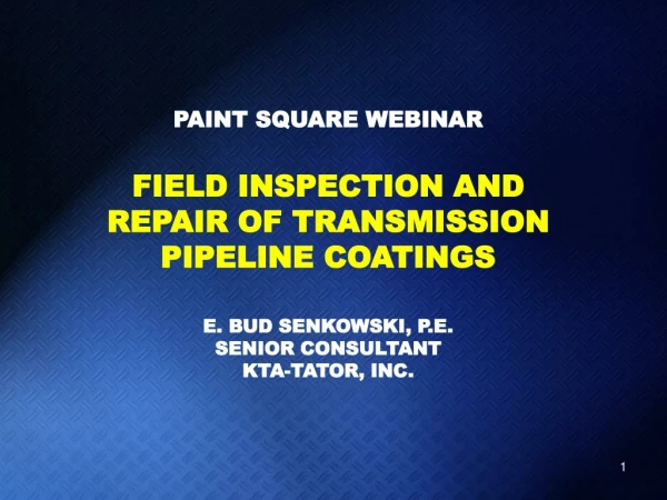 PAINT SQUARE WEBINAR FIELD INSPECTION AND REPAIR OF TRANSMISSION PIPELINE COATINGS