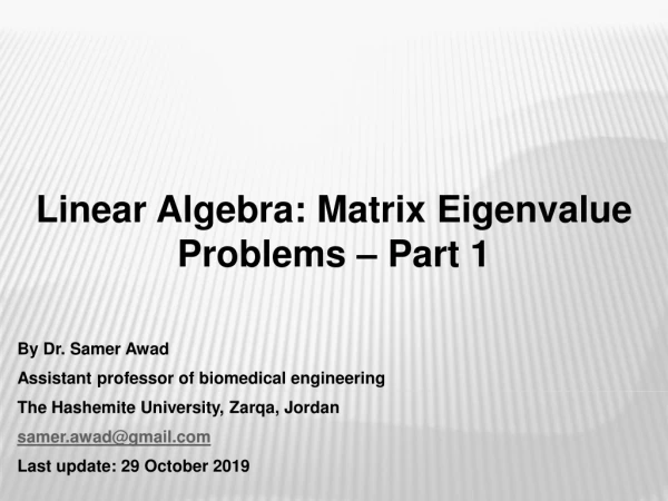 Linear Algebra : Matrix Eigenvalue Problems – Part 1 By Dr. Samer Awad