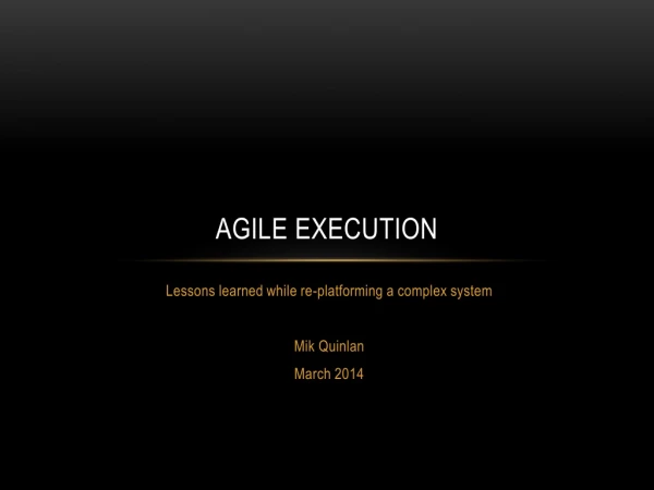 Agile execution