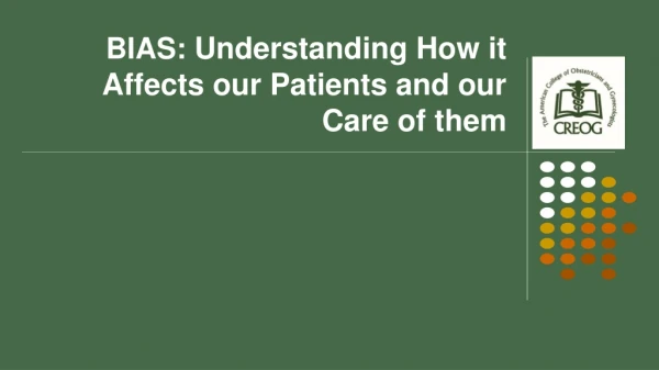 BIAS: Understanding How it Affects our Patients and our Care of them