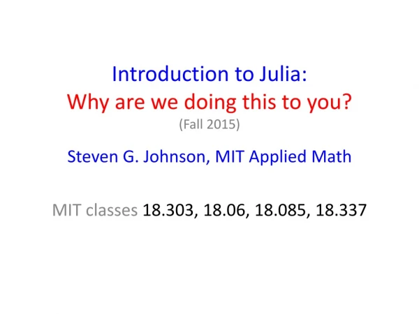 Introduction to Julia: Why are we doing this to you? (Fall 2015)