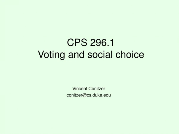 CPS 296.1 Voting and social choice