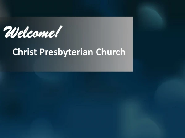 Welcome! Christ Presbyterian Church