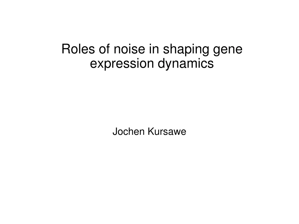 roles of noise in shaping gene expression dynamics