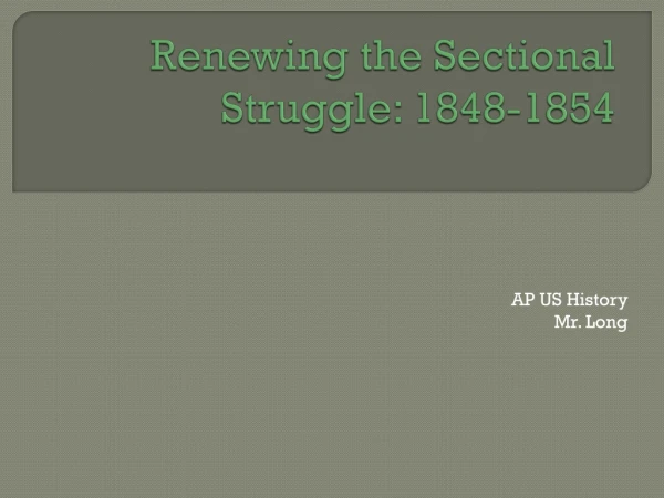 Renewing the Sectional Struggle: 1848-1854