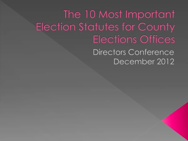 The 10 Most Important Election Statutes for County Elections Offices