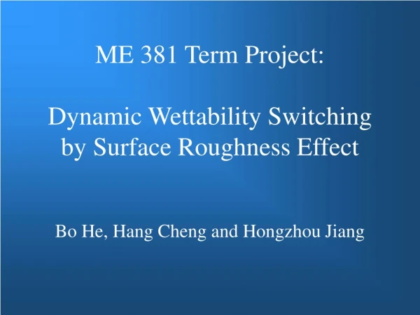 ME 381 Term Project: Dynamic Wettability Switching by Surface Roughness Effect