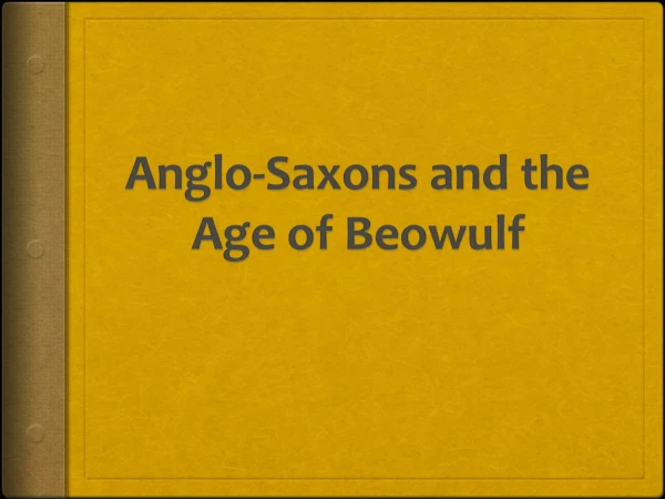 Anglo-Saxons and the Age of Beowulf