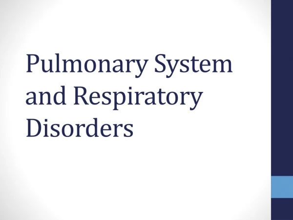Pulmonary System and Respiratory Disorders