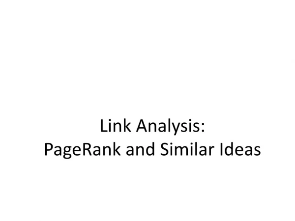 Link Analysis: PageRank and Similar Ideas