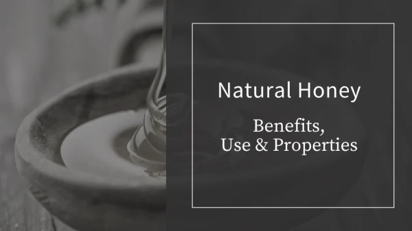Natural Honey – Benefits, Use And Properties